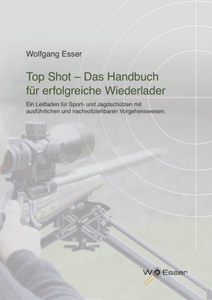 Wolfgang Esser - Top Shot - Das Handbuch f&uuml;r erfolgreiche Wiederlader